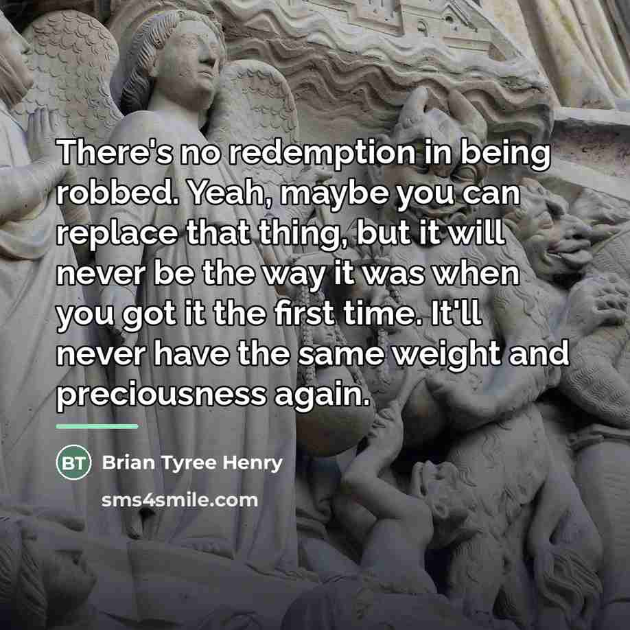 “There's no redemption in being robbed. Yeah, maybe you can…” quote by Brian Tyree Henry