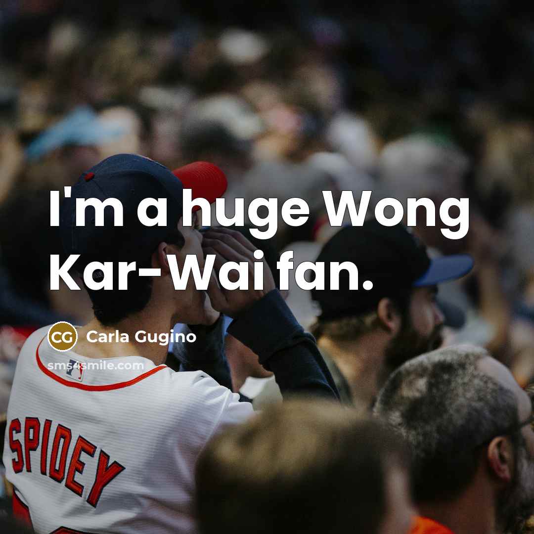 “I'm a huge Wong Kar-Wai fan.…” quote by Carla Gugino