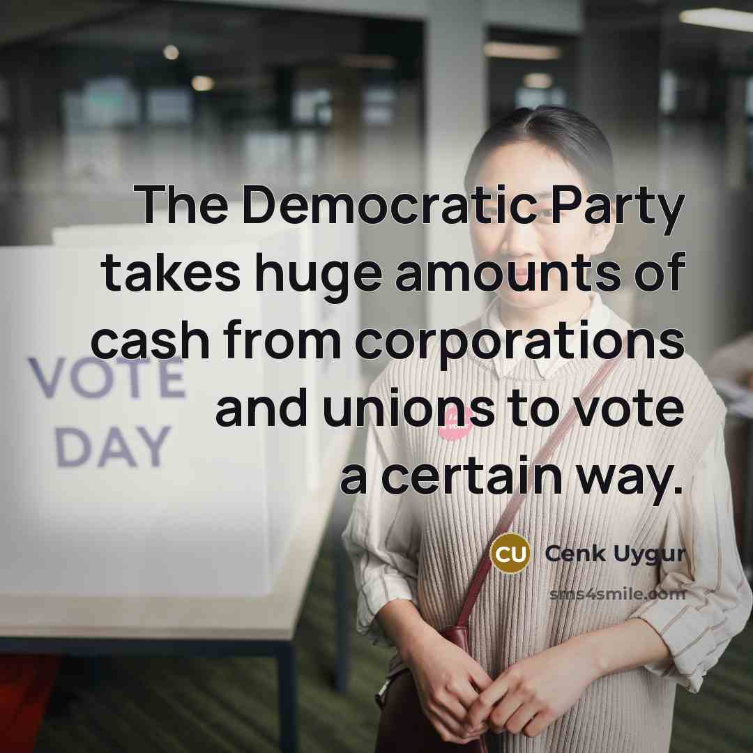 “The Democratic Party takes huge amounts of cash from corporations…” quote by Cenk Uygur