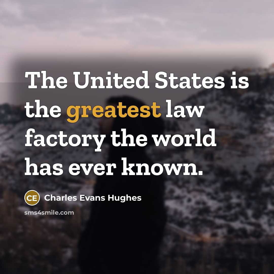 “The United States is the greatest law factory the world has ever known.” quote by Charles Evans Hughes