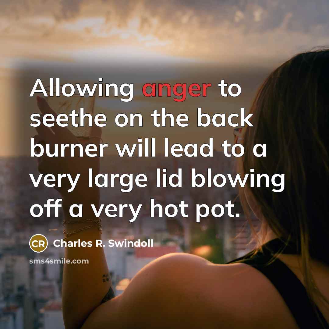 “Allowing anger to seethe on the back burner will lead…” quote by Charles R. Swindoll