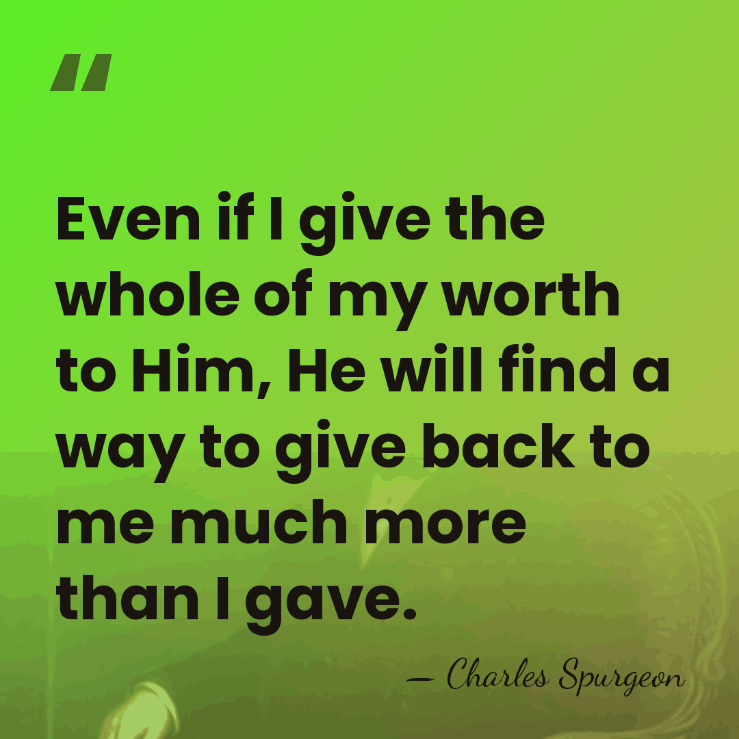 Even if I give the whole of my worth to Him, He&hellip; - Charles Spurgeon