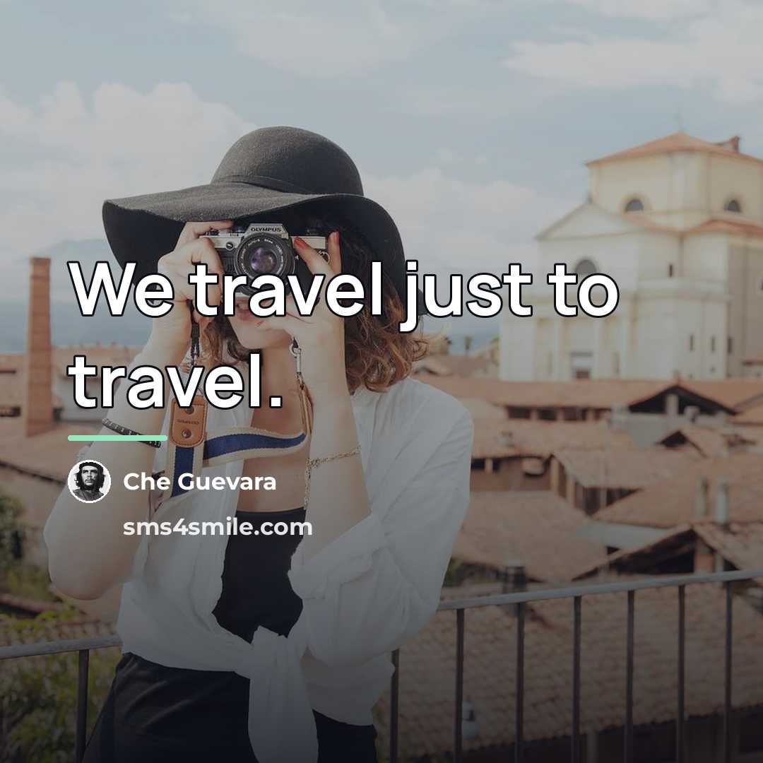 “We travel just to travel.…” quote by Che Guevara