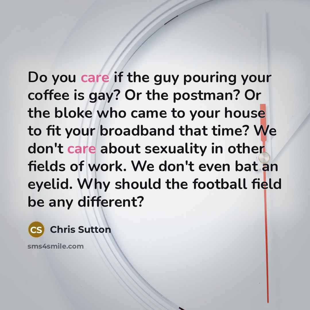 “Do you care if the guy pouring your coffee is…” quote by Chris Sutton