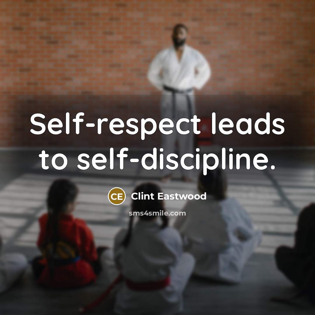 “Self-respect leads to self-discipline.…” quote by Clint Eastwood