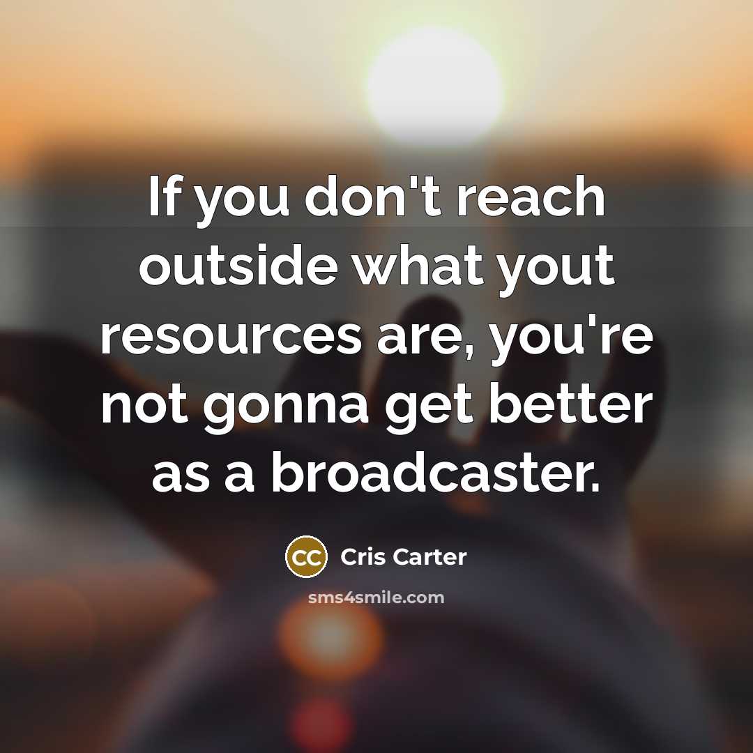 “If you don't reach outside what yout resources are, you're…” quote by Cris Carter