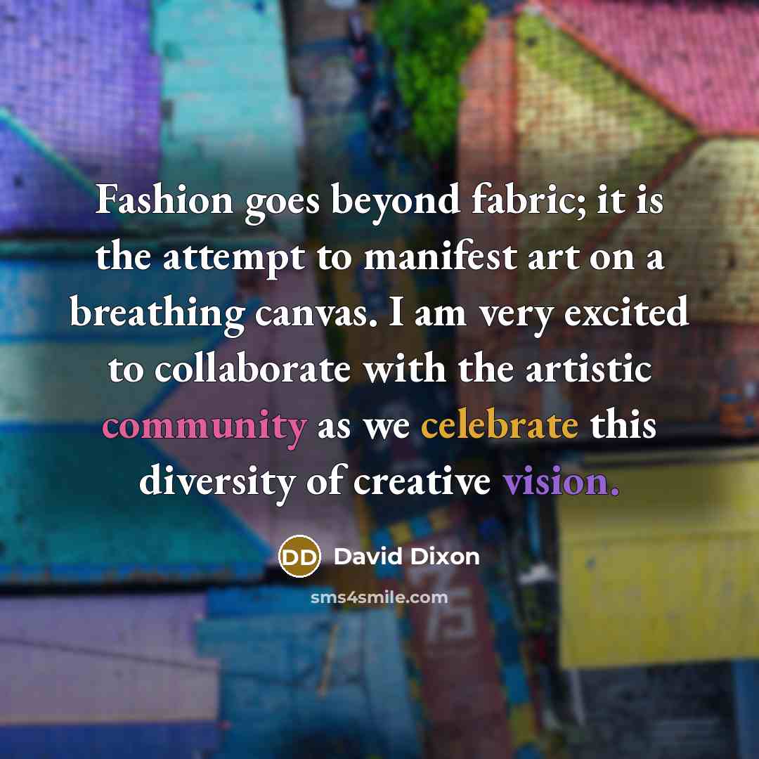 “Fashion goes beyond fabric; it is the attempt to manifest…” quote by David Dixon