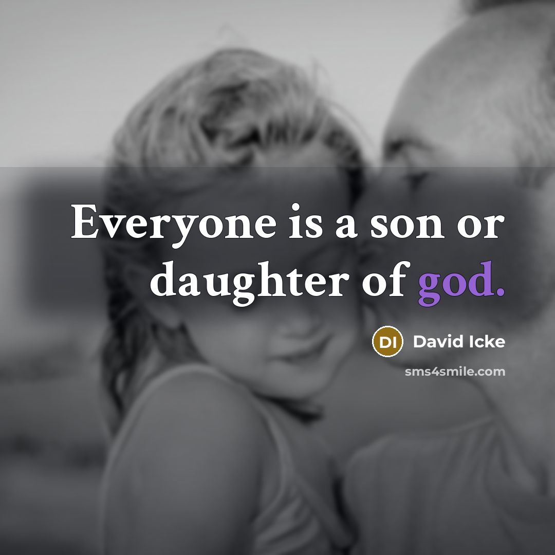“Everyone is a son or daughter of god.…” quote by David Icke