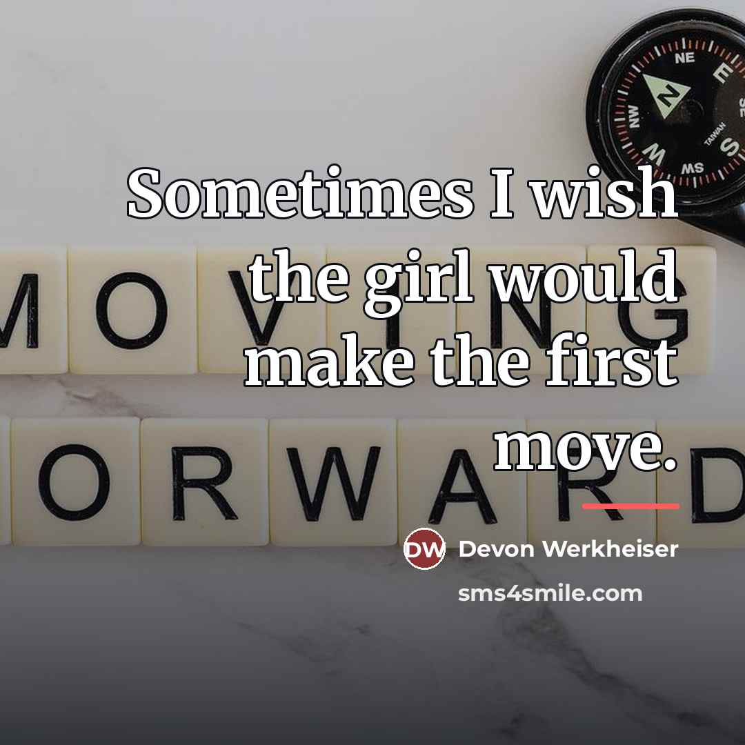 “Sometimes I wish the girl would make the first move.…” quote by Devon Werkheiser