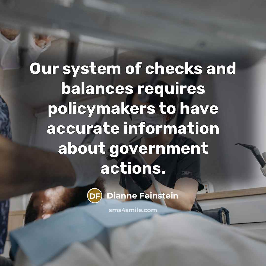 “Our system of checks and balances requires policymakers to have…” quote by Dianne Feinstein