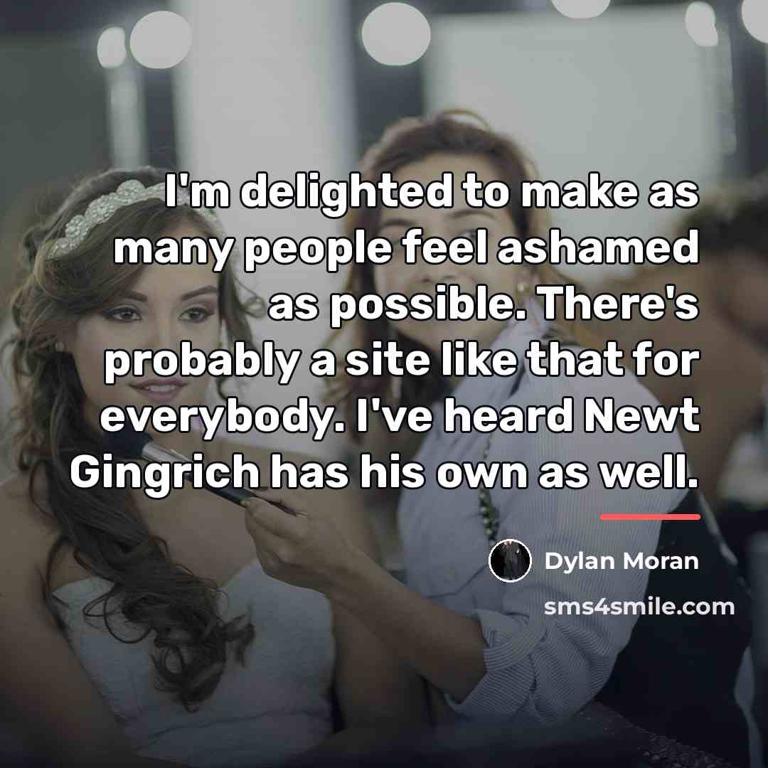 “I'm delighted to make as many people feel ashamed as…” quote by Dylan Moran