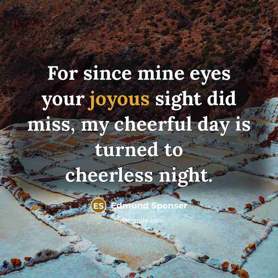 “For since mine eyes your joyous sight did miss, my…” quote by Edmund Spenser