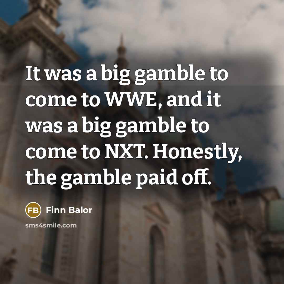 “It was a big gamble to come to WWE, and…” quote by Finn Balor