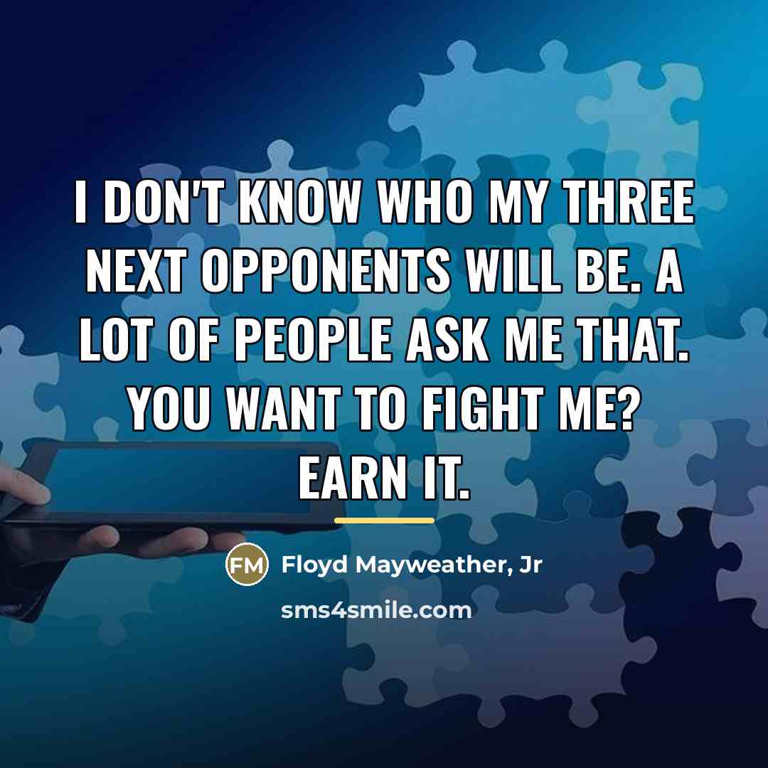 “I don't know who my three next opponents will be.…” quote by Floyd Mayweather, Jr