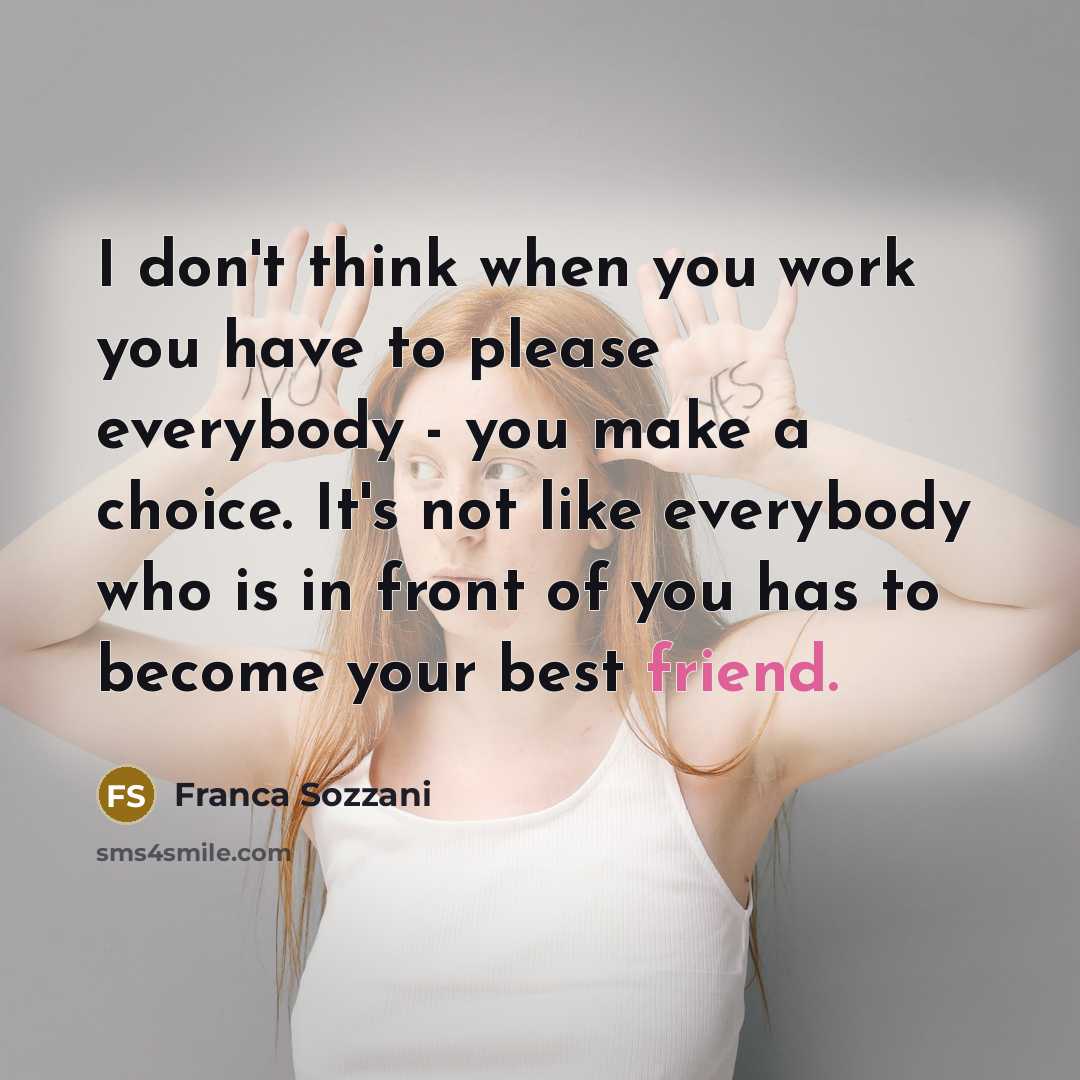 “I don't think when you work you have to please…” quote by Franca Sozzani