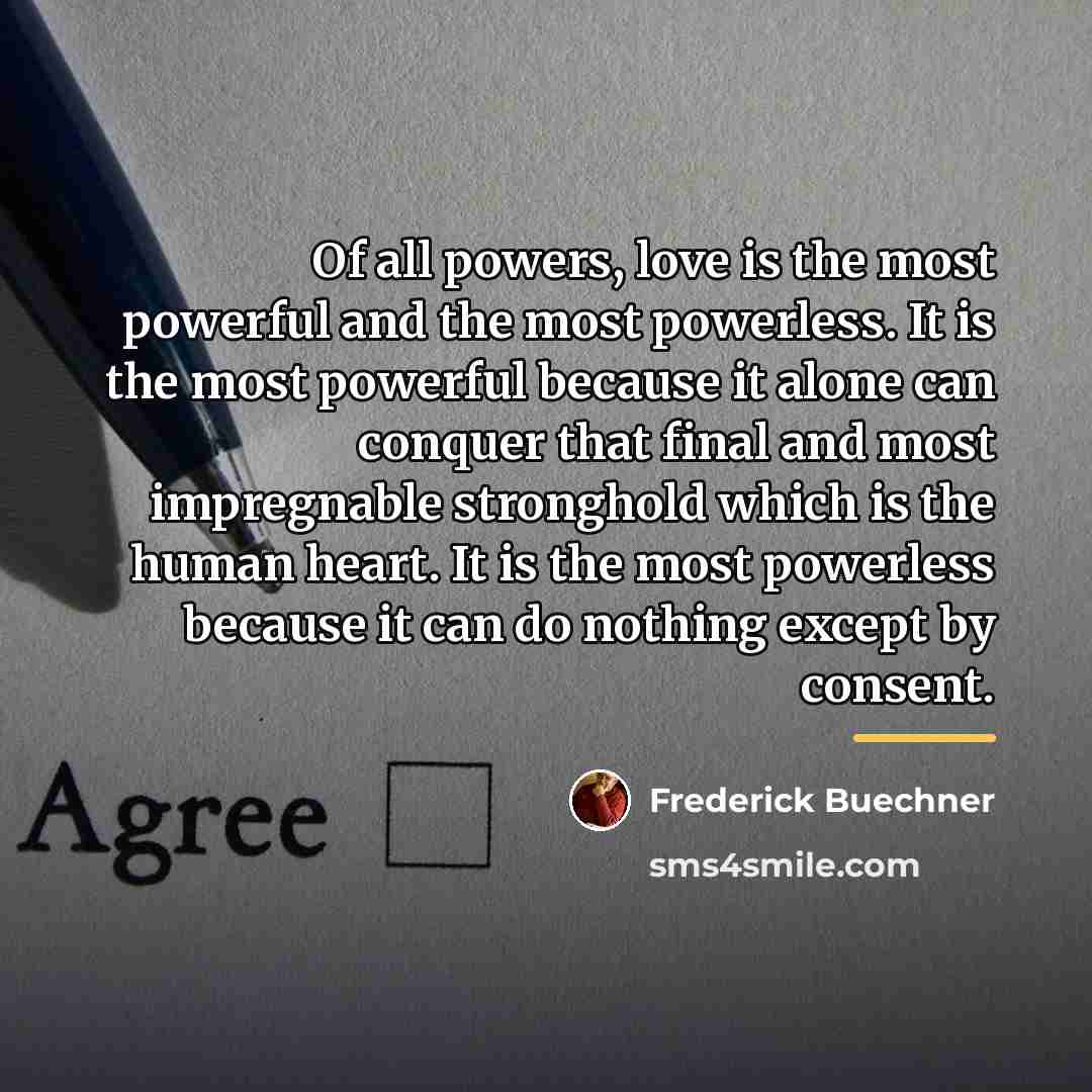 “Of all powers, love is the most powerful and the…” quote by Frederick Buechner
