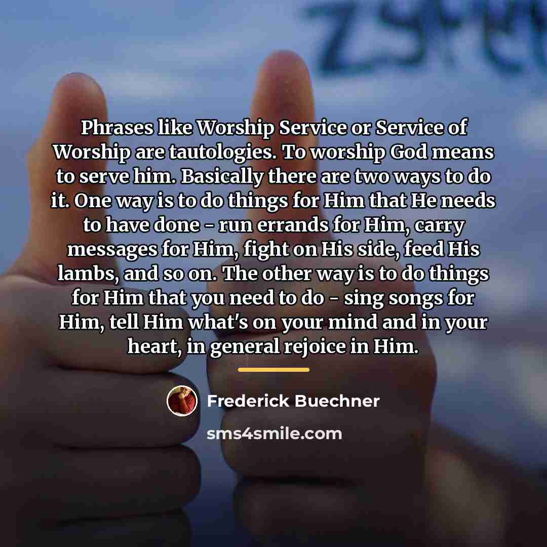 “Phrases like Worship Service or Service of Worship are tautologies.…” quote by Frederick Buechner