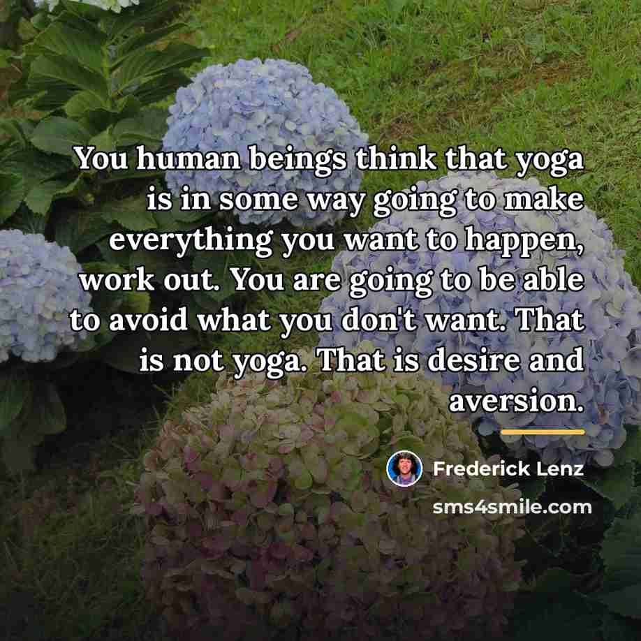 “You human beings think that yoga is in some way…” quote by Frederick Lenz