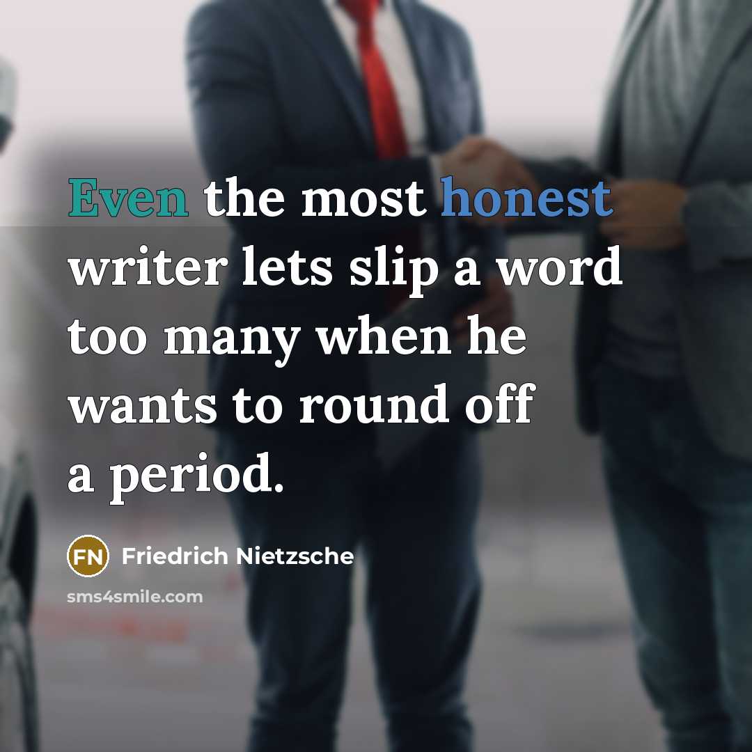 “Even the most honest writer lets slip a word too…” quote by Friedrich Nietzsche