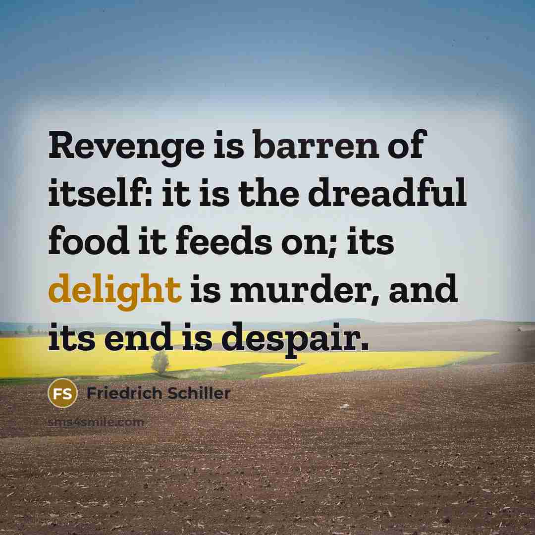 “Revenge is barren of itself: it is the dreadful food…” quote by Friedrich Schiller