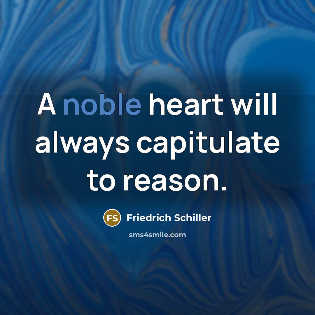 “A noble heart will always capitulate to reason.…” quote by Friedrich Schiller