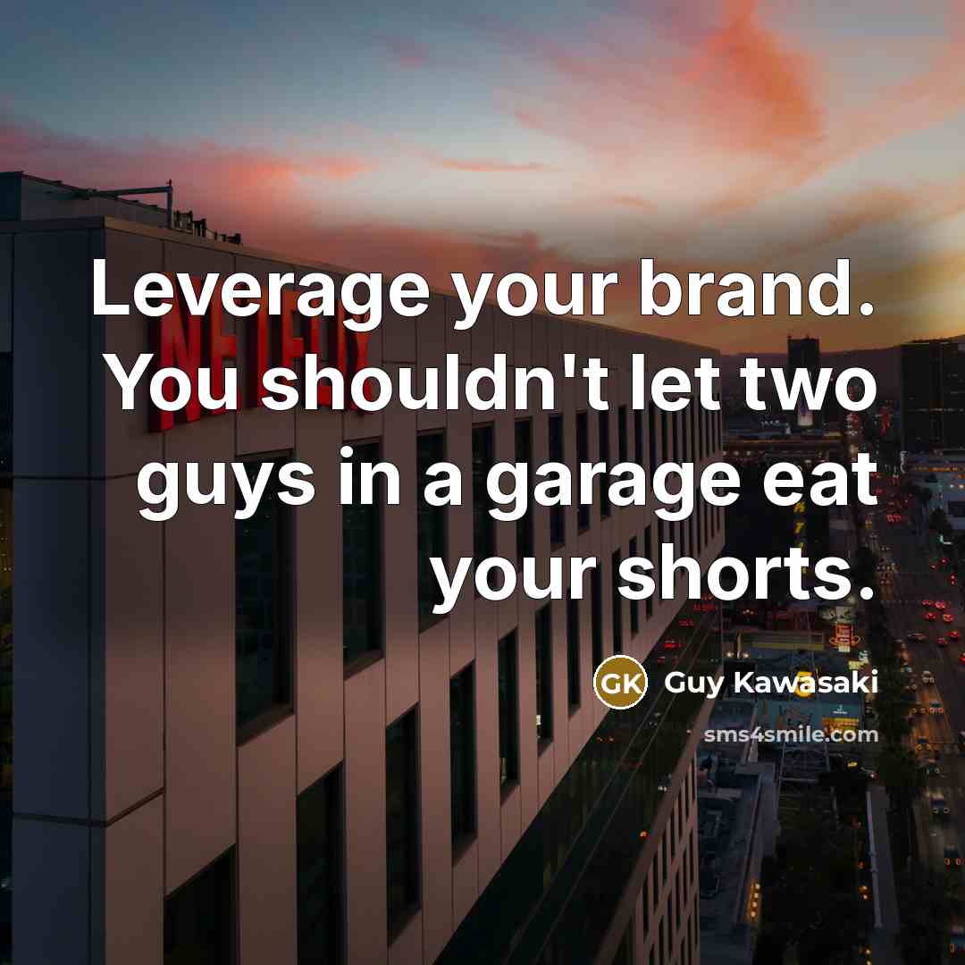 “Leverage your brand. You shouldn't let two guys in a…” quote by Guy Kawasaki