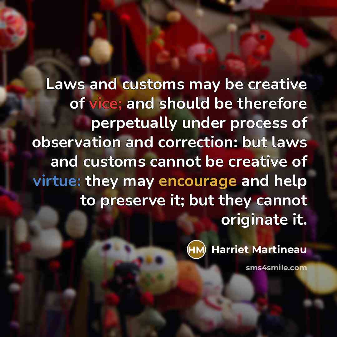 “Laws and customs may be creative of vice; and should…” quote by Harriet Martineau