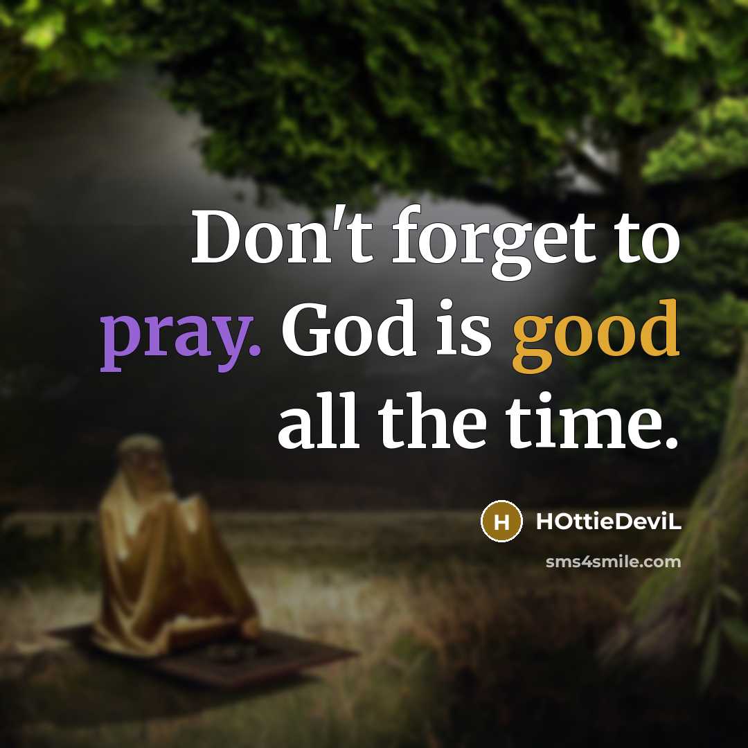 “Don't forget to pray. God is good all the time.…” quote by HOttieDeviL