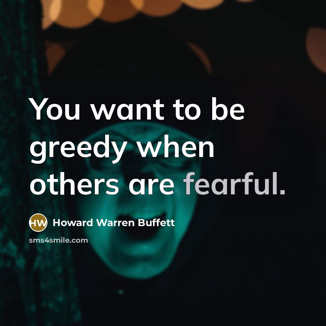 “You want to be greedy when others are fearful.…” quote by Howard Warren Buffett