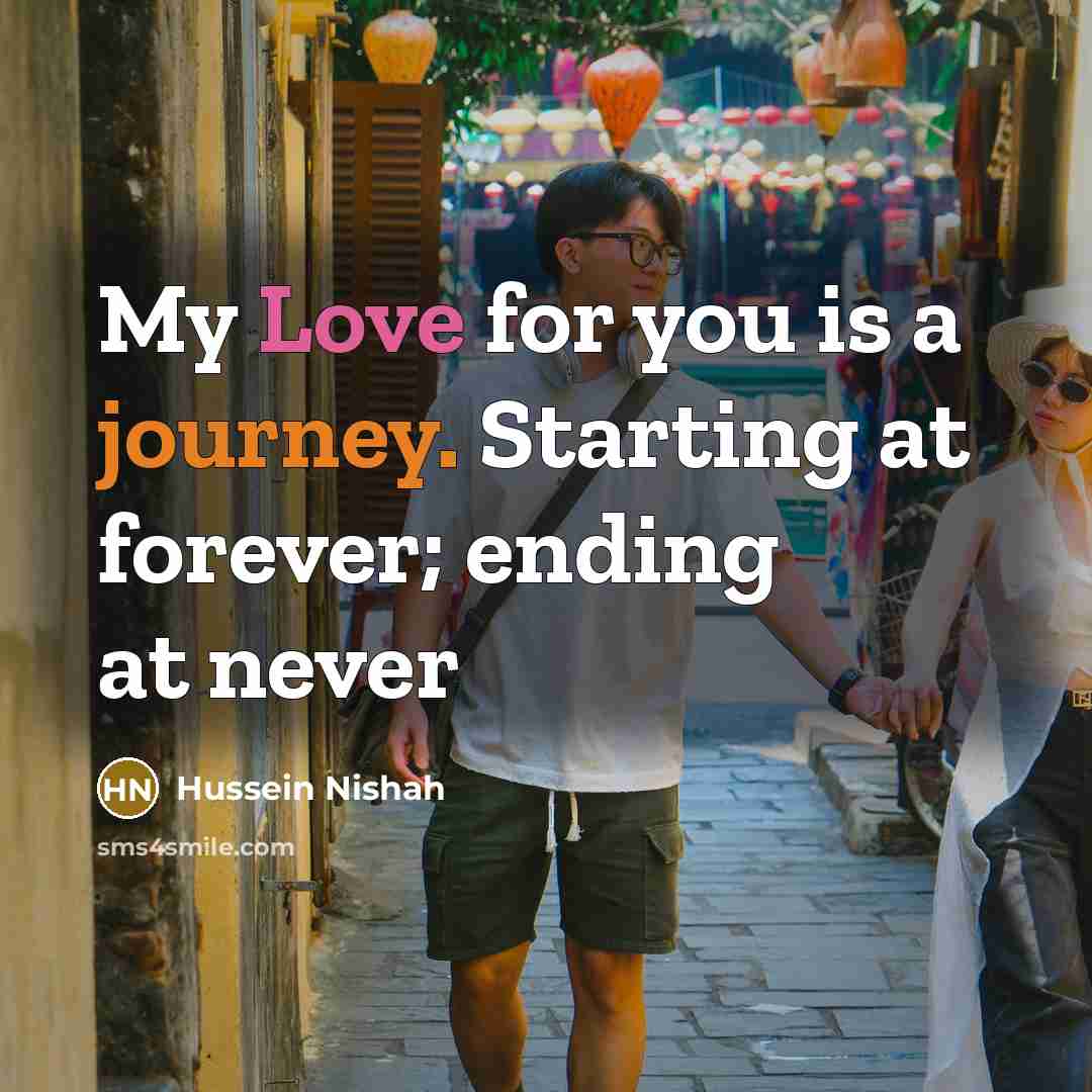 “My Love for you is a journey. Starting at forever;…” quote by Hussein Nishah