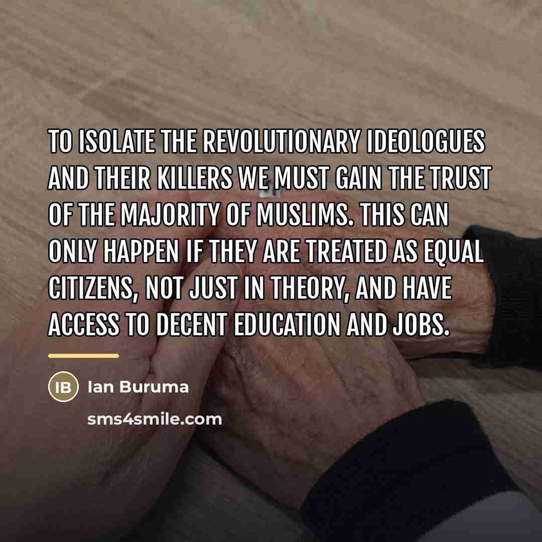“To isolate the revolutionary ideologues and their killers we must…” quote by Ian Buruma