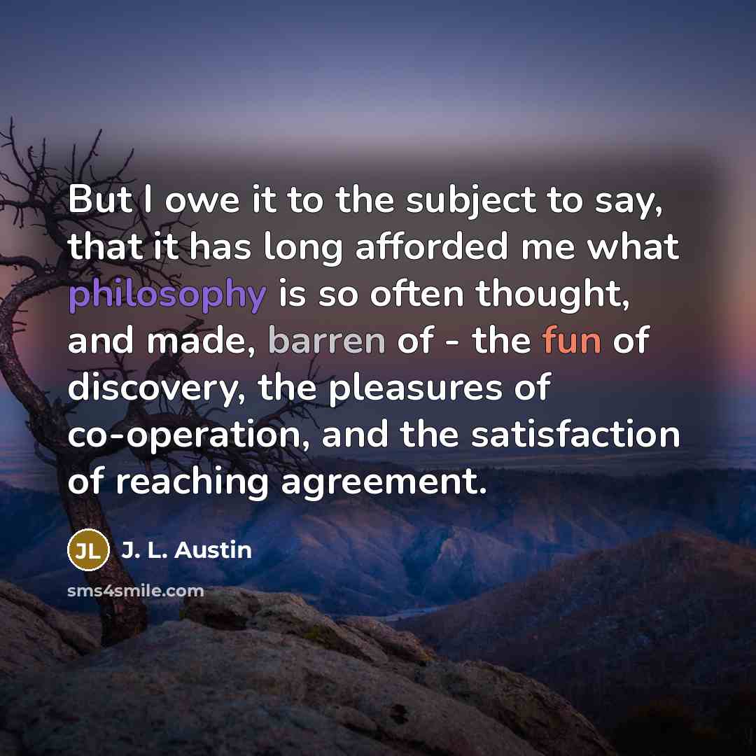 “But I owe it to the subject to say, that…” quote by J. L. Austin
