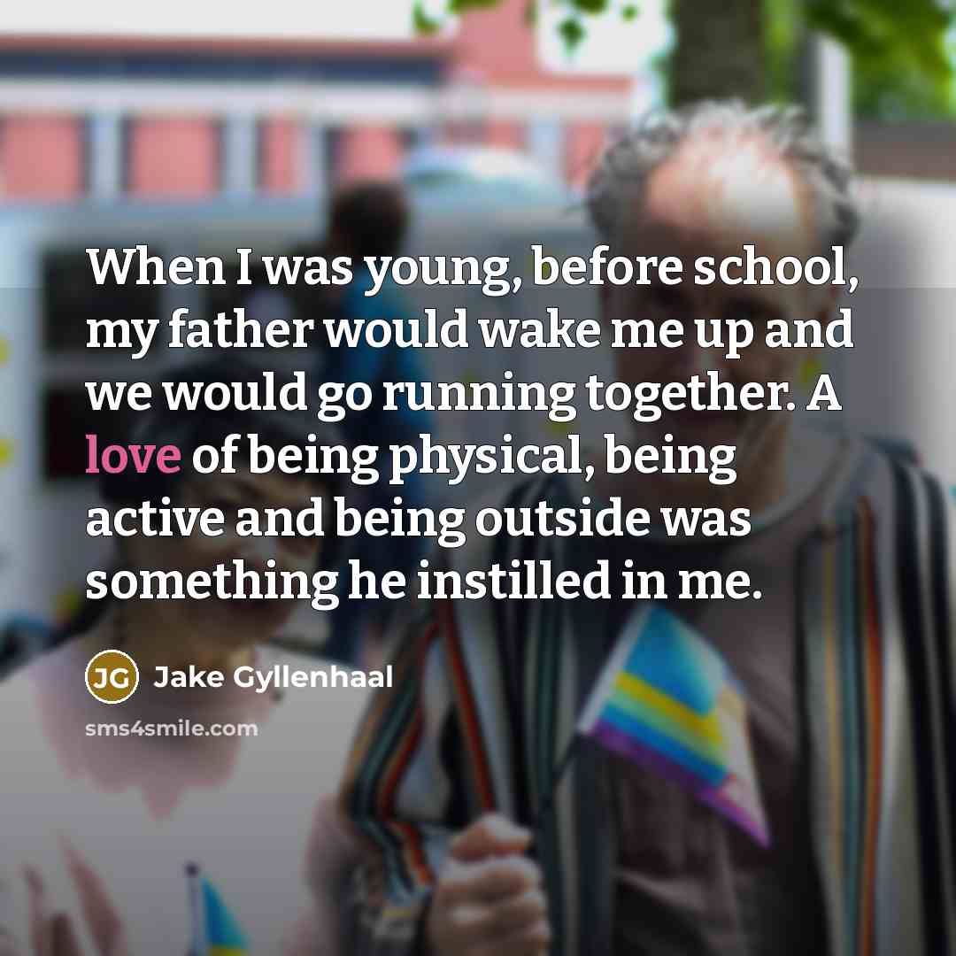 “When I was young, before school, my father would wake…” quote by Jake Gyllenhaal