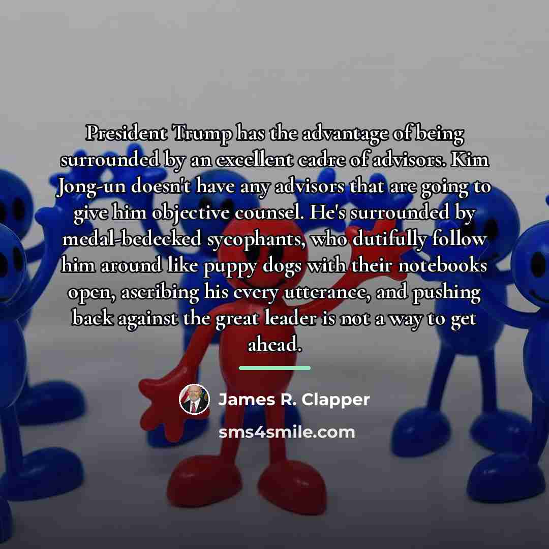 “President Trump has the advantage of being surrounded by an…” quote by James R. Clapper