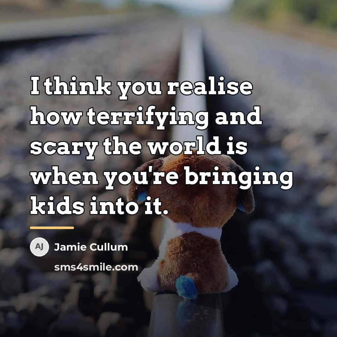 “I think you realise how terrifying and scary the world…” quote by Jamie Cullum