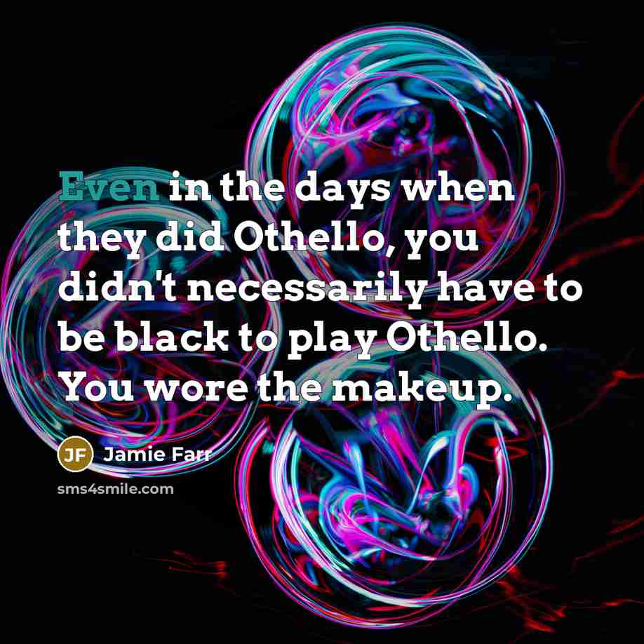 “Even in the days when they did Othello, you didn't…” quote by Jamie Farr