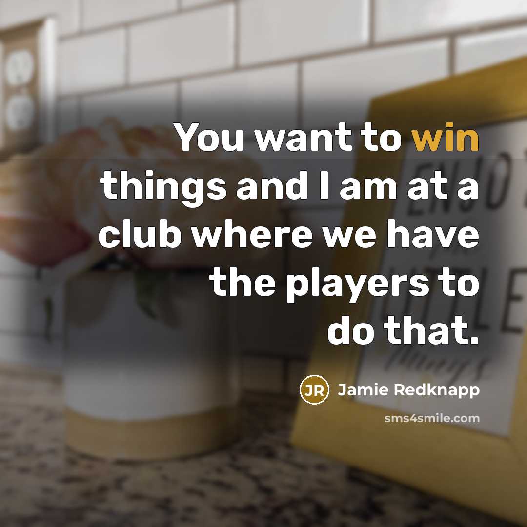 “You want to win things and I am at a club where we have the players to do that.” quote by Jamie Redknapp