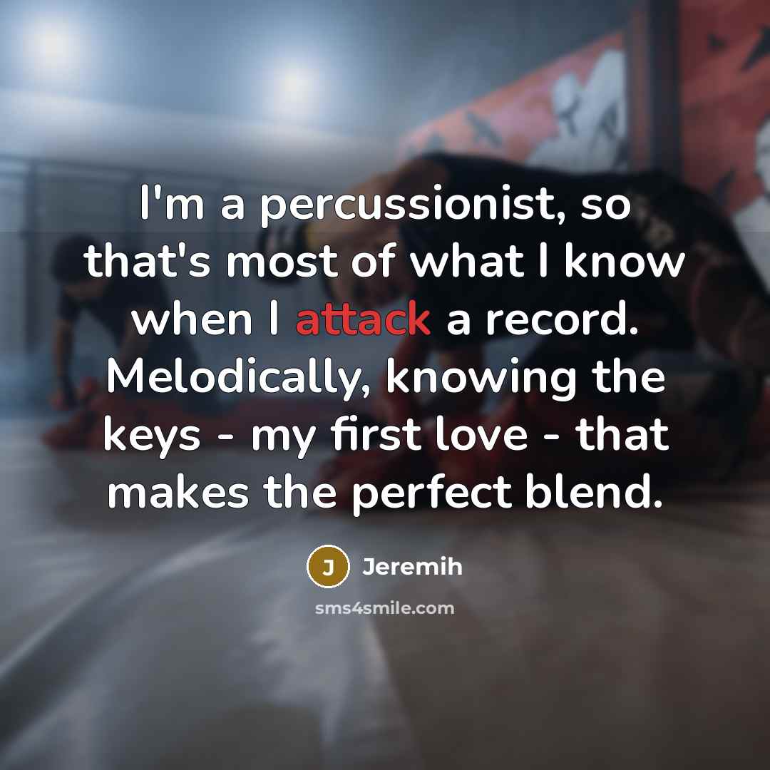 “I'm a percussionist, so that's most of what I know…” quote by Jeremih