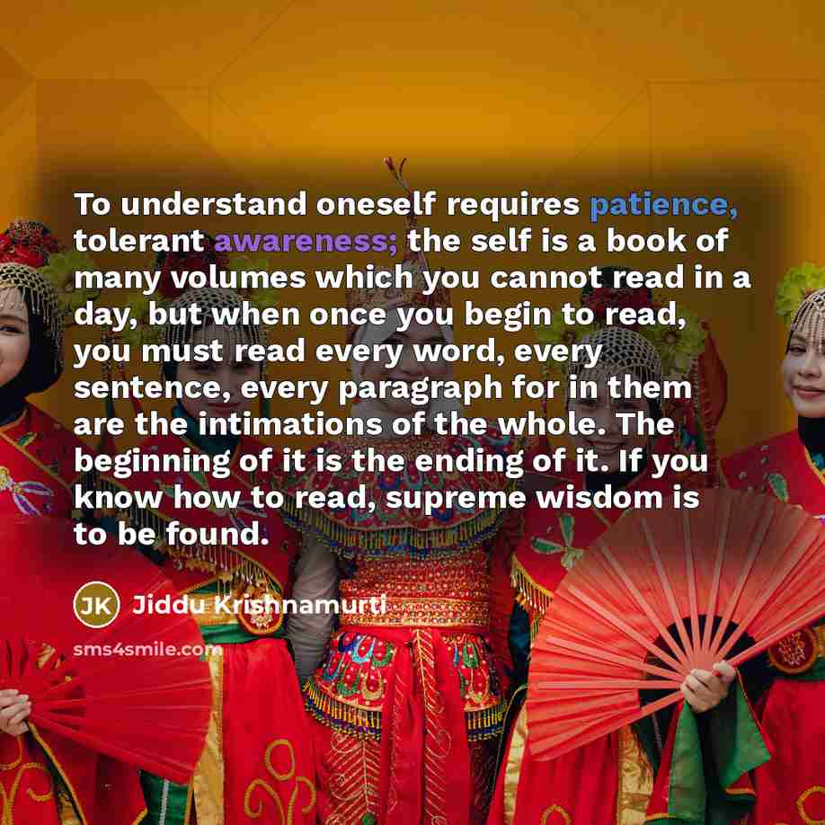 “To understand oneself requires patience, tolerant awareness; the self is…” quote by Jiddu Krishnamurti