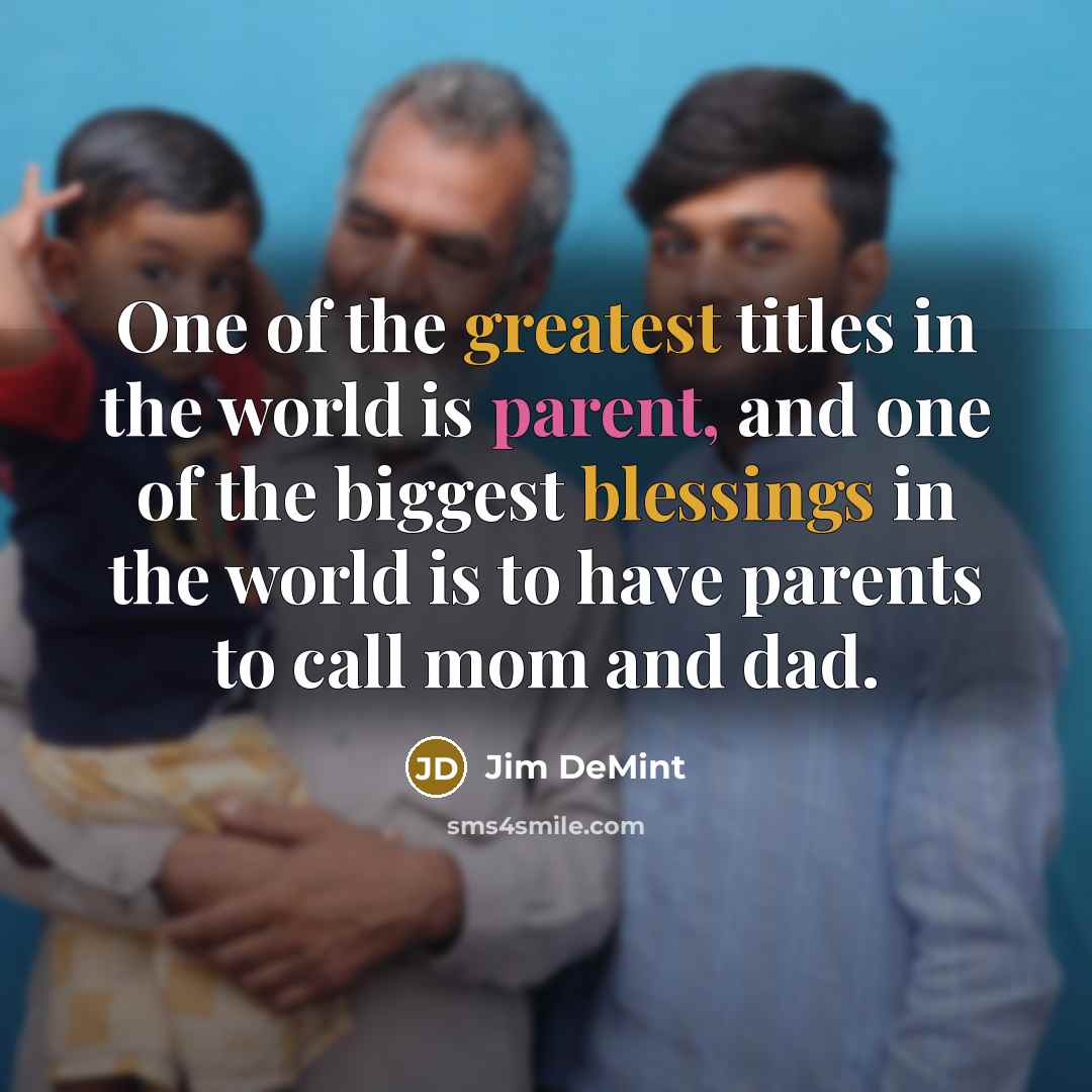 “One of the greatest titles in the world is parent,…” quote by Jim DeMint