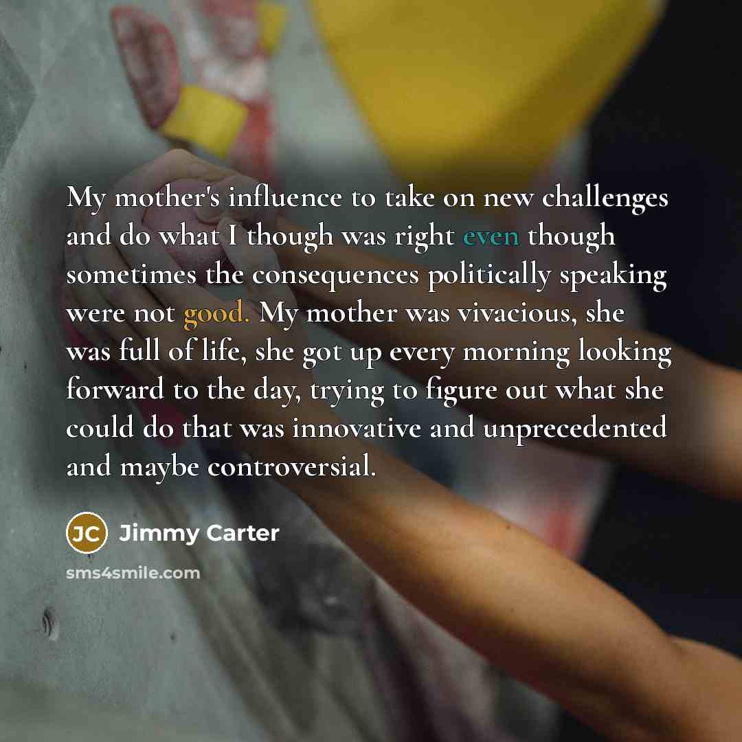 “My mother's influence to take on new challenges and do…” quote by Jimmy Carter