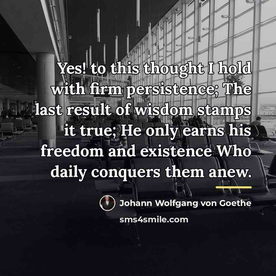 “Yes! to this thought I hold with firm persistence; The…” quote by Johann Wolfgang von Goethe