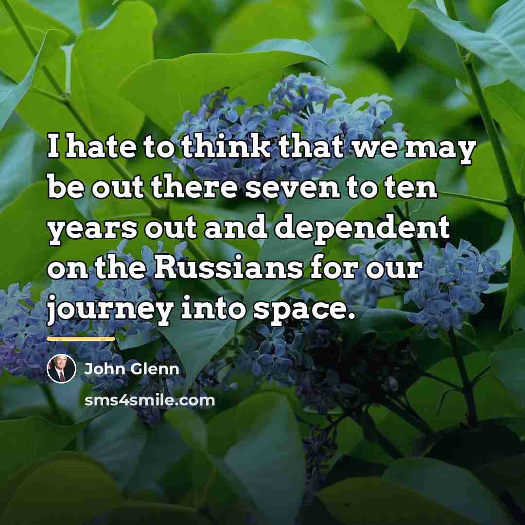 “I hate to think that we may be out there…” quote by John Glenn