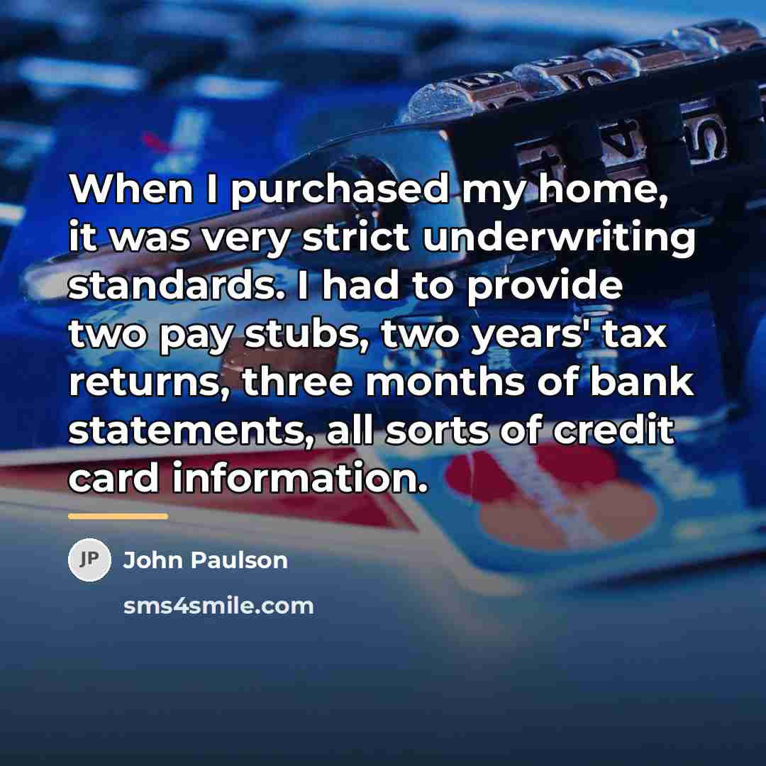 “When I purchased my home, it was very strict underwriting…” quote by John Paulson