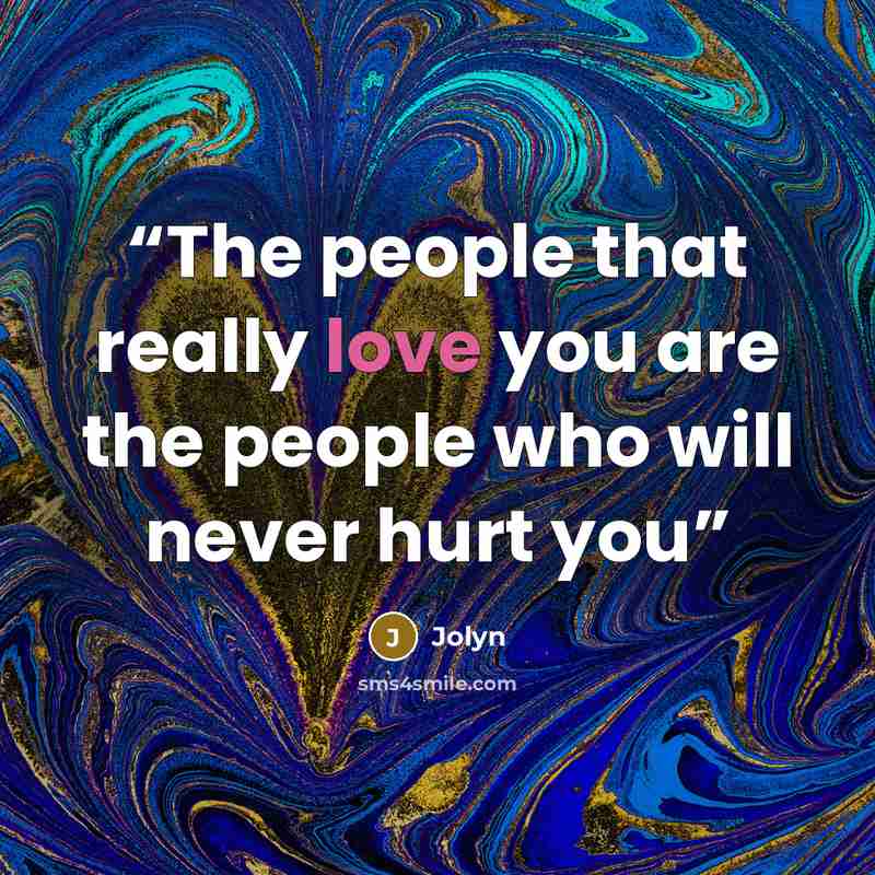 “The people that really love you are the people who will never hurt you” quote by Jolyn
