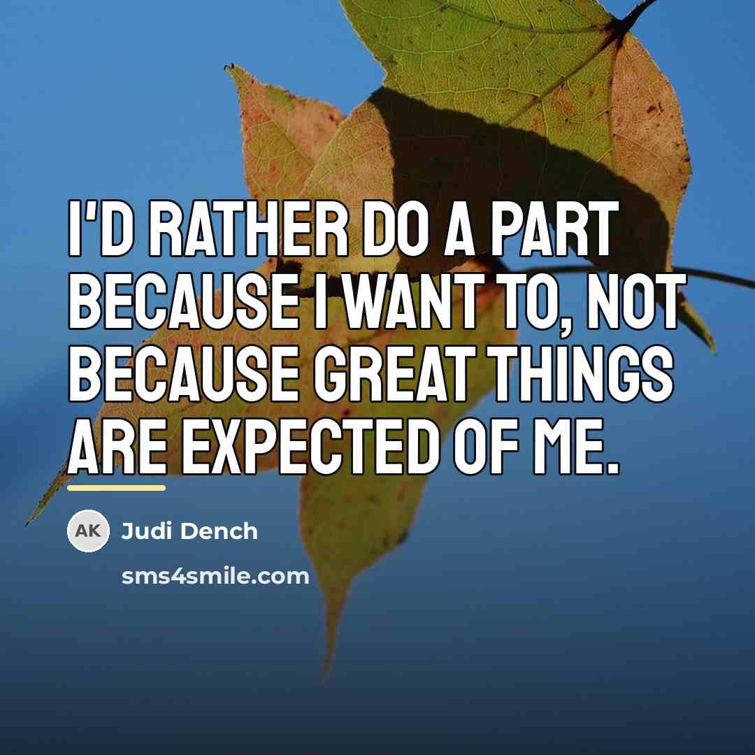 “I'd rather do a part because I want to, not…” quote by Judi Dench