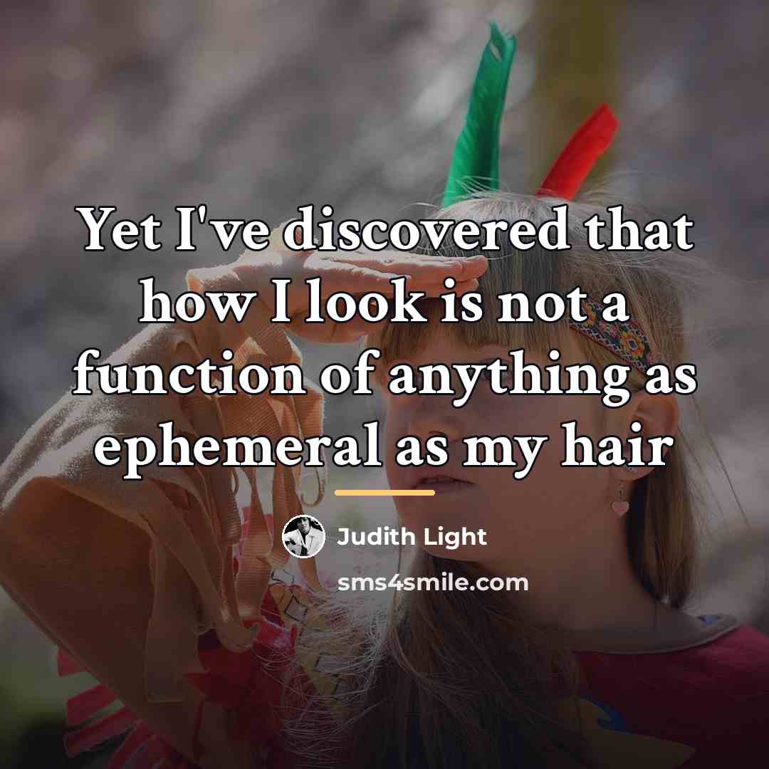 “Yet I've discovered that how I look is not a…” quote by Judith Light