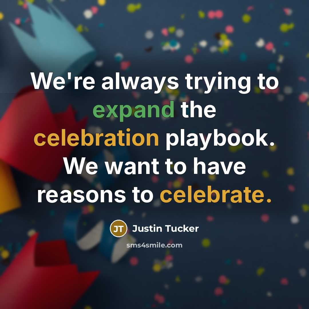 “We're always trying to expand the celebration playbook. We want…” quote by Justin Tucker