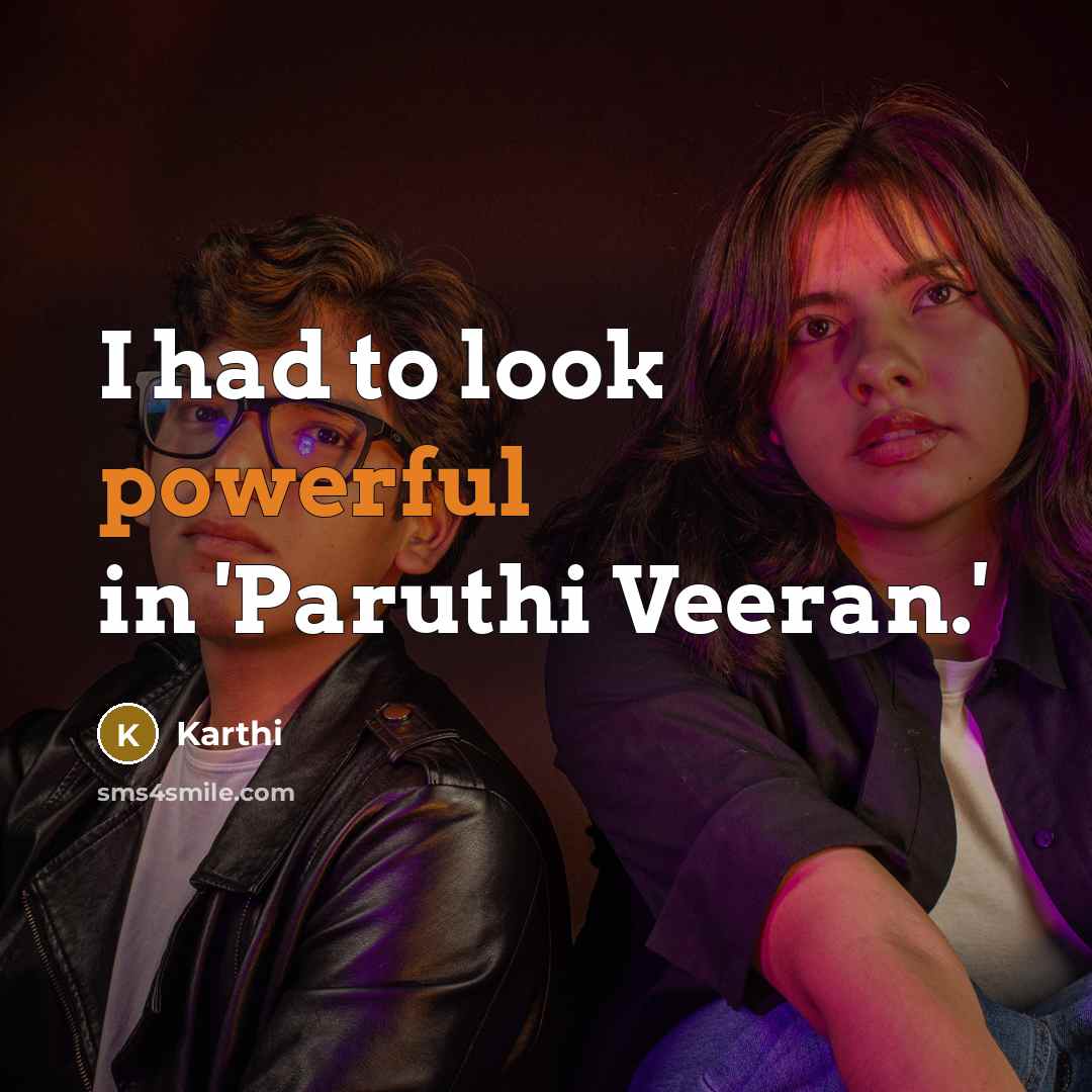 “I had to look powerful in 'Paruthi Veeran.'” quote by Karthi
