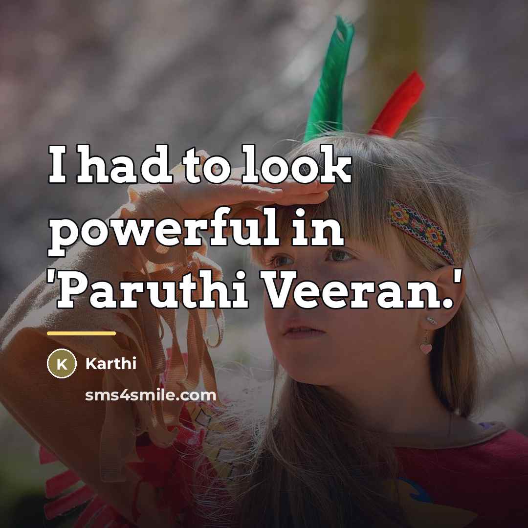 “I had to look powerful in 'Paruthi Veeran.'…” quote by Karthi